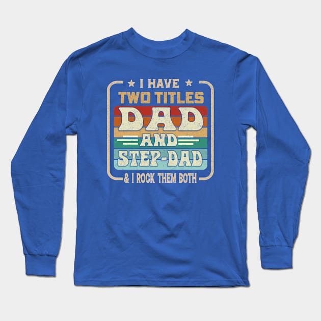 I Have Two Titles Dad And Step-Dad And I Rock Them Both Long Sleeve T-Shirt by ARTGUMY